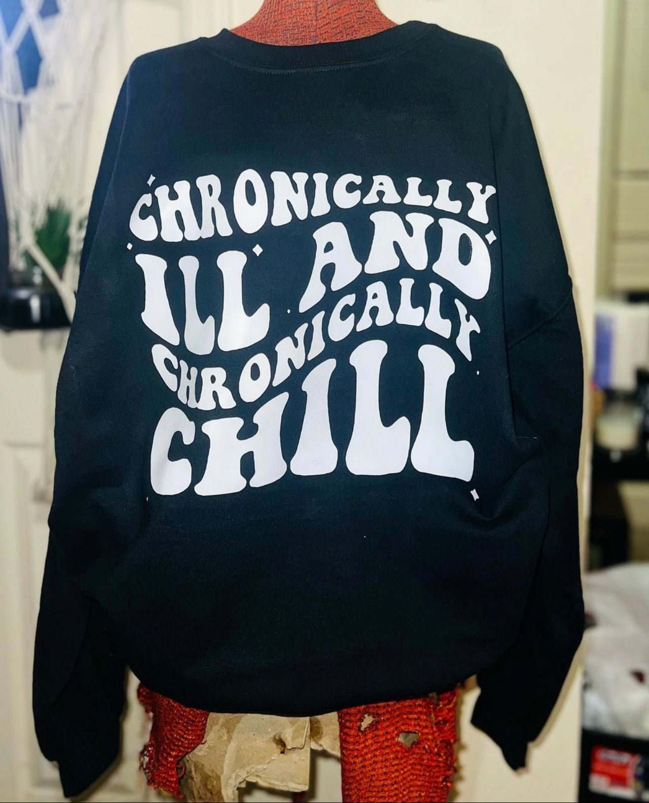Chronically Ill and Chronically Chill Custom Sweatshirt or Tee