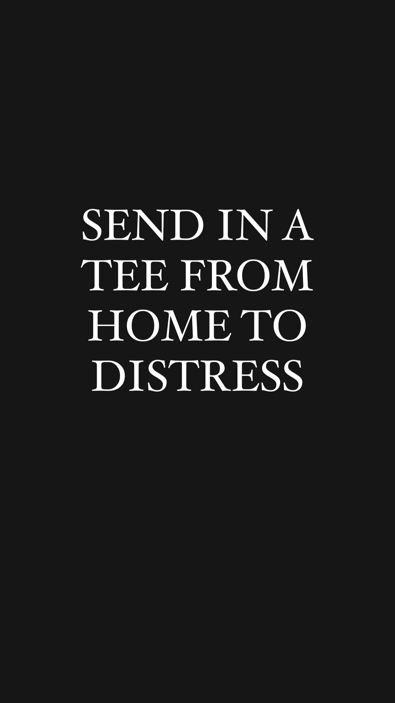 Send in a Tee From Home to Distres